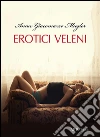 Erotici veleni. E-book. Formato Mobipocket ebook di Anna Giacomazzo Mugler