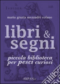 Libri & Segni: piccola biblioteca per Pesci curiosi. E-book. Formato Mobipocket ebook di Maria Grazia Mezzadri Cofano