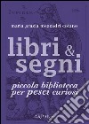 Libri & Segni: piccola biblioteca per Pesci curiosi. E-book. Formato EPUB ebook di Maria Grazia Mezzadri Cofano