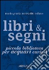 Libri &amp; Segni: piccola biblioteca per Acquari curiosi. E-book. Formato Mobipocket ebook