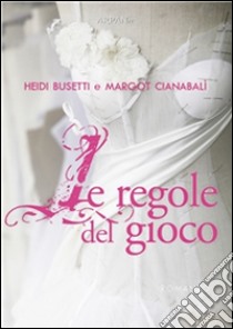 Le regole del gioco. E-book. Formato Mobipocket ebook di Heidi Busetti