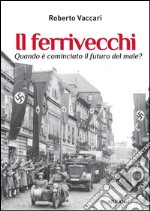 Il ferrivecchiQuando è cominciato il futuro del male?. E-book. Formato EPUB ebook