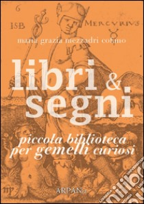 Libri & Segni: piccola biblioteca per Gemelli curiosi. E-book. Formato EPUB ebook di Maria Grazia Mezzadri Cofano