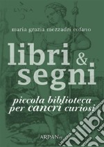 Libri &amp; Segni: piccola biblioteca per Cancri curiosi. E-book. Formato Mobipocket ebook