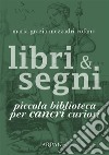 Libri &amp; Segni: piccola biblioteca per Cancri curiosi. E-book. Formato Mobipocket ebook