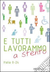 E tutti lavorammo a stentoItalia 0-24. E-book. Formato Mobipocket ebook di AA. VV.