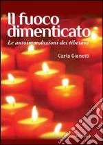 Il fuoco dimenticatoLe auto-immolazioni dei tibetani. E-book. Formato EPUB ebook