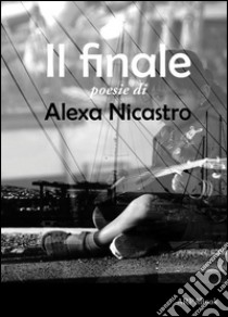 Il finale. E-book. Formato Mobipocket ebook di Alexa Nicastro