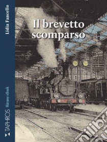 Il brevetto scomparso. E-book. Formato EPUB ebook di Lidia Fancello