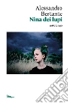 Nina dei lupi. E-book. Formato EPUB ebook di Alessandro Bertante
