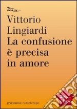 La confusione è precisa in amore. E-book. Formato EPUB ebook