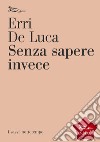 Senza sapere invece. E-book. Formato EPUB ebook