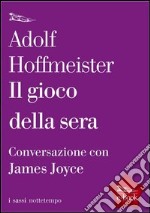 Il gioco della sera. Conversazione con James Joyce. E-book. Formato EPUB ebook