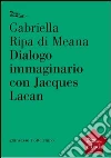Dialogo immaginario con Jacques Lacan. E-book. Formato EPUB ebook di Gabriella Ripa di Meana