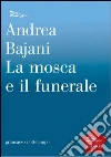 La mosca e il funerale. E-book. Formato EPUB ebook di Andrea Bajani