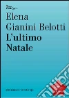 L'Ultimo Natale. E-book. Formato EPUB ebook di Elena Gianini Belotti