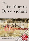 Dio è violent. E-book. Formato EPUB ebook di Luisa Muraro