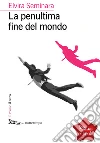La penultima fine del mondo. E-book. Formato EPUB ebook di Elvira Seminara