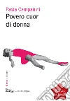 Povero cuor di donna. E-book. Formato EPUB ebook di Paola Campanini