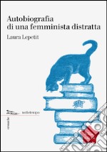 Autobiografia di una femminista distratta. E-book. Formato EPUB ebook