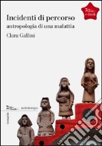 Incidenti di percorso. Antropologia di una malattia. E-book. Formato EPUB ebook