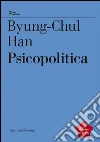 Psicopolitica. Il neoliberismo e le nuove tecniche del potere. E-book. Formato EPUB ebook