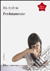 Perdutamente. E-book. Formato EPUB ebook