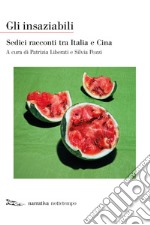 Gli insaziabili: Sedici racconti tra Italia e Cina. E-book. Formato EPUB ebook