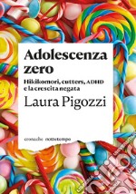 Adolescenza zero: Hikikomori, cutters, ADHD e la crescita negata. E-book. Formato EPUB ebook