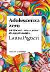 Adolescenza zero: Hikikomori, cutters, ADHD e la crescita negata. E-book. Formato EPUB ebook