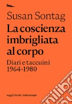 La coscienza imbrigliata al corpo: Diari e taccuini 1964-1980. E-book. Formato EPUB ebook