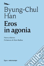 Eros in agonia: Nuova edizione - Prefazione di Alain Badiou. E-book. Formato EPUB ebook