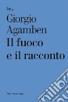 Il fuoco e il racconto. E-book. Formato EPUB ebook di Giorgio Agamben