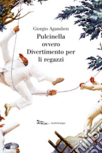 Pulcinella ovvero Divertimento per li regazzi. E-book. Formato EPUB ebook di Giorgio Agamben