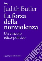 La forza della nonviolenza: Un vincolo etico-politico. E-book. Formato EPUB ebook