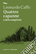 Quattro capanne: o della semplicità. E-book. Formato EPUB ebook