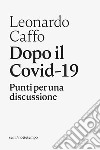 Dopo il Covid-19: Punti per una discussione. E-book. Formato EPUB ebook di Leonardo Caffo