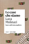 Le case che siamo: Nuova edizione ampliata. Prefazione di Raffaele Alberto Ventura. E-book. Formato EPUB ebook di Luca Molinari