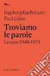 Troviamo le parole: Lettere 1948-1973. E-book. Formato EPUB ebook di Paul Celan