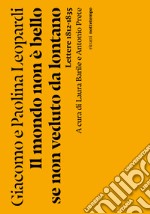 Il mondo non è bello se non è veduto da lontano: Lettere 1812-1835. E-book. Formato EPUB ebook