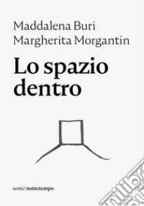 Lo spazio dentro. E-book. Formato EPUB ebook di Margherita Morgantin