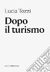 Dopo il turismo. E-book. Formato EPUB ebook