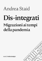 Dis-integrati: Migrazioni ai tempi della pandemia. E-book. Formato EPUB ebook