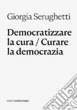 Democratizzare la cura / Curare la democrazia. E-book. Formato EPUB ebook