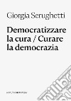 Democratizzare la cura / Curare la democrazia. E-book. Formato EPUB ebook