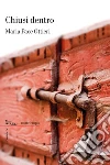 Chiusi dentro. E-book. Formato EPUB ebook di Maria Pace Ottieri