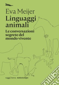 Linguaggi animali: Le conversazioni segrete del mondo vivente. E-book. Formato EPUB ebook di Eva Meijer 