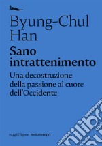 Sano intrattenimento: Una decostruzione della passione al cuore dell’Occidente. E-book. Formato EPUB ebook