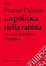 La politica della rabbia.: Per una balistica filosofica. E-book. Formato EPUB