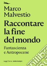 Raccontare la fine del mondo: Fantascienza e antropocene. E-book. Formato EPUB ebook